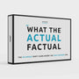 WHAT THE ACTUAL FACTUAL