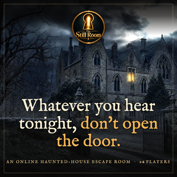The Still Room online escape room: a storm-lit gothic house at night with the line "Whatever you hear tonight, don't open the door."