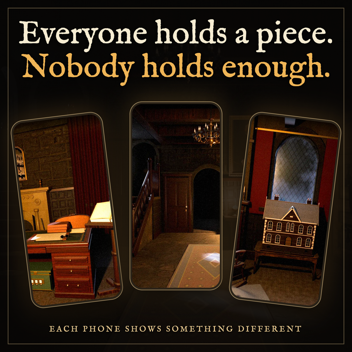 Three phones each showing a different room of the haunted house in The Still Room, with the line "Everyone holds a piece. Nobody holds enough."
